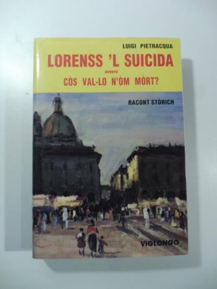 Lorenss 'l suicida ovvero cos val-lo n'om mort? Racont storich - Luigi Pietracqua - copertina