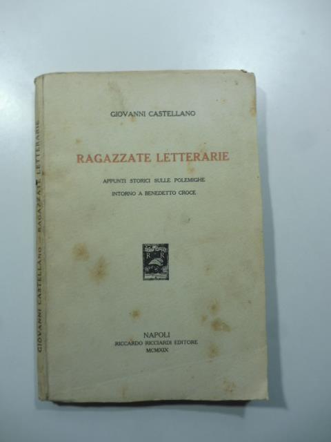Ragazzate letterarie. Appunti storici sulle polemiche intorno a Benedetto Croce - Giovanni Castellano - copertina
