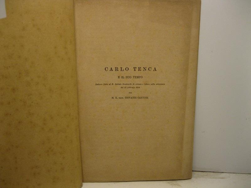 Carlo Tenca e il suo tempo. Lettura fatta al R. Istituto Lombardo di Scienze e lettere nella adunanza del 21 febbrajo 1884