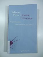 Liberare l'economia. Le privatizzazioni come terapia alla crisi italiana