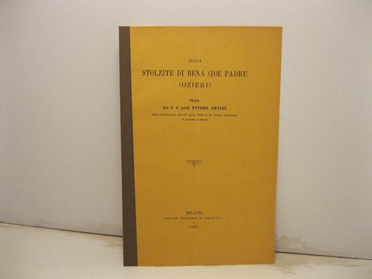 Sulla stolzite di Bena de Padru Ozieri. Nota letta nell'adunanza del 27 aprile 1905 al R. Istituto Lombardo di scienze e lettere - Ettore Artini - copertina