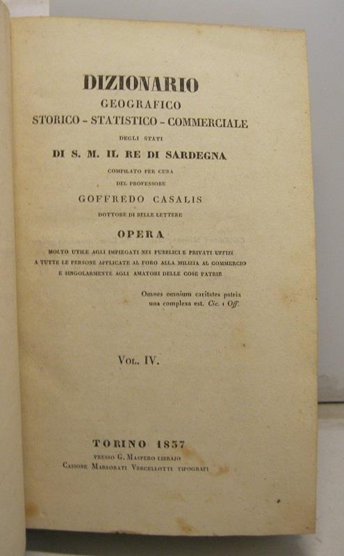 Dizionario geografico-storico-statistico-commerciale degli Stati di S. M. il Re Di Sardegna, compilato per cura del professore Goffredo Casalis, dottore di belle lettere. Opera molto utile agli impiegati nei pubblici e privati uffizi a tutte le perso - Goffredo Casalis - copertina