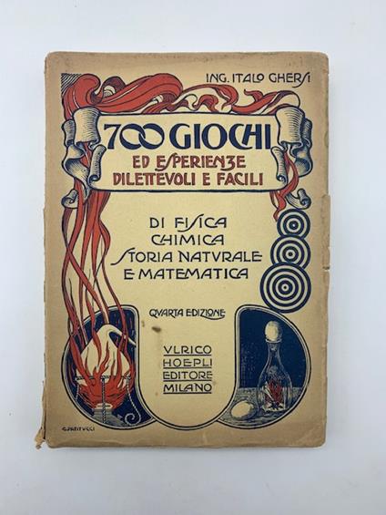 700 giochi di esperienze facili e dilettevoli di fisica, chimica e storia naturale tutti eseguibili in famiglia.. - Italo Ghersi - copertina