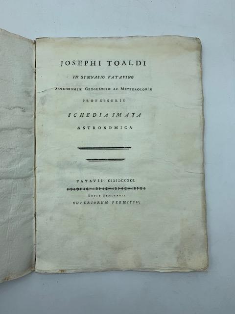 Josephi Toaldi in Gymnasio Patavino astronomiae geographiae ac meteorologiae professoris Schediasmata astronomica