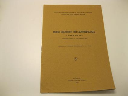 Nuovi orizzonti dell'antropologia. Prolusione tenuta il 25 Gennaio 1954 (Estratto da 'Rassegna Medica Sarda' N. 1-2, 1954) Istituto di antropologia della Universita' di Cagliari, diretto dal Prof. Carlo Maxia - Carlo Maxia - copertina