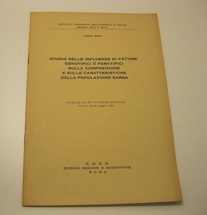 Studio delle influenze di fattori genotipici e paratipici sulla composizione e sulle caratteristiche della popolazione sarda Estratto da Atti del VI Congresso della Salute. Ferrara, 23-24 maggio 1959 - Carlo Maxia - copertina