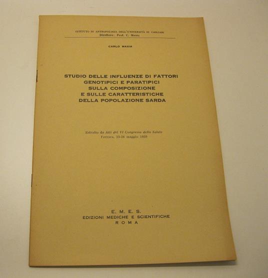 Studio delle influenze di fattori genotipici e paratipici sulla composizione e sulle caratteristiche della popolazione sarda Estratto da Atti del VI Congresso della Salute. Ferrara, 23-24 maggio 1959 - Carlo Maxia - copertina