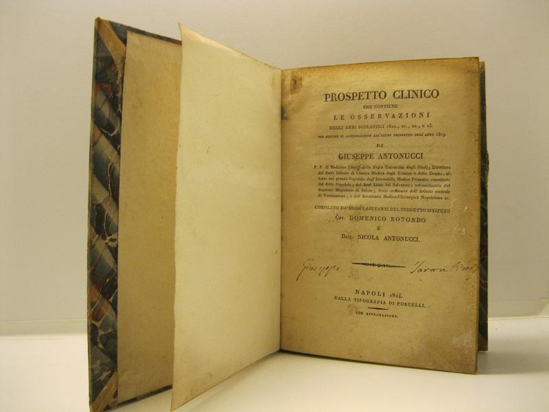 Prospetto clinico che contiene le osservazioni degli anni scolastici 1820, 21, 22 e 23 per servire di continuazione all'altro prospetto dell'anno 1819 di Giuseppe Antonucci... compilato da medici aiutanti del suddetto istituto... LEG. CON Prospetto c