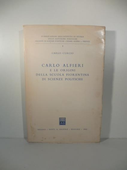 Carlo Alfieri e le origini della scuola fiorentina di scienze politiche - Carlo Curcio - copertina