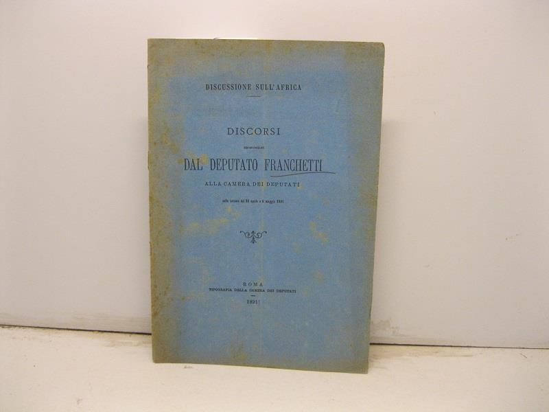 Discussione sull'Africa. Discorsi pronunciati dal Deputato Franchetti alla Camera dei Deputati nelle trnate del 30 aprile e 6 maggio 1891