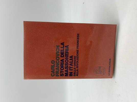 Storia della massoneria in Italia. Dalle oriigni alla rivoluzione francese - Carlo Francovich - copertina