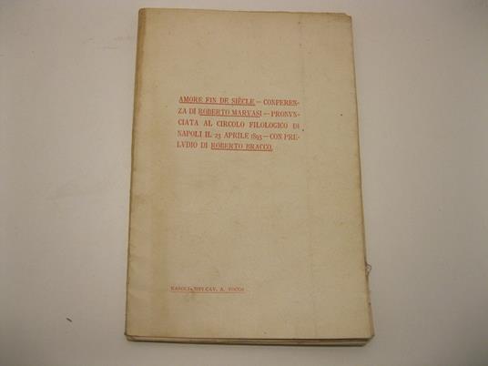 Amore fin de siecle. Conferenza di Roberto Marvasi. Pronunciata al circolo filologico di Napoli il 23 aprile 1893. Con preludio di Roberto Bracco - Roberto Marvasi - copertina