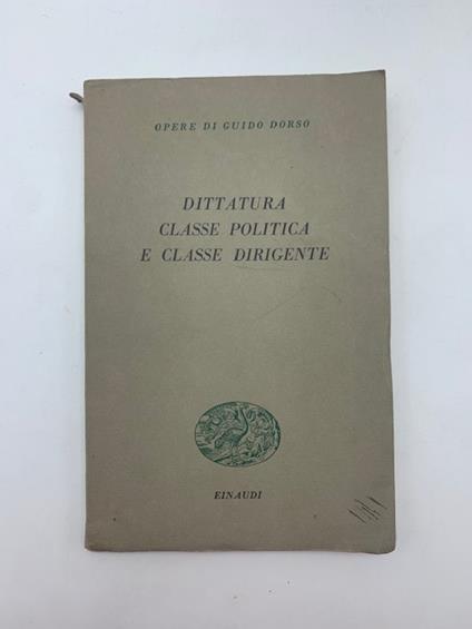 Dittatura, classe politica e classe dirigente. Saggi editi ed inediti - Guido Dorso - copertina