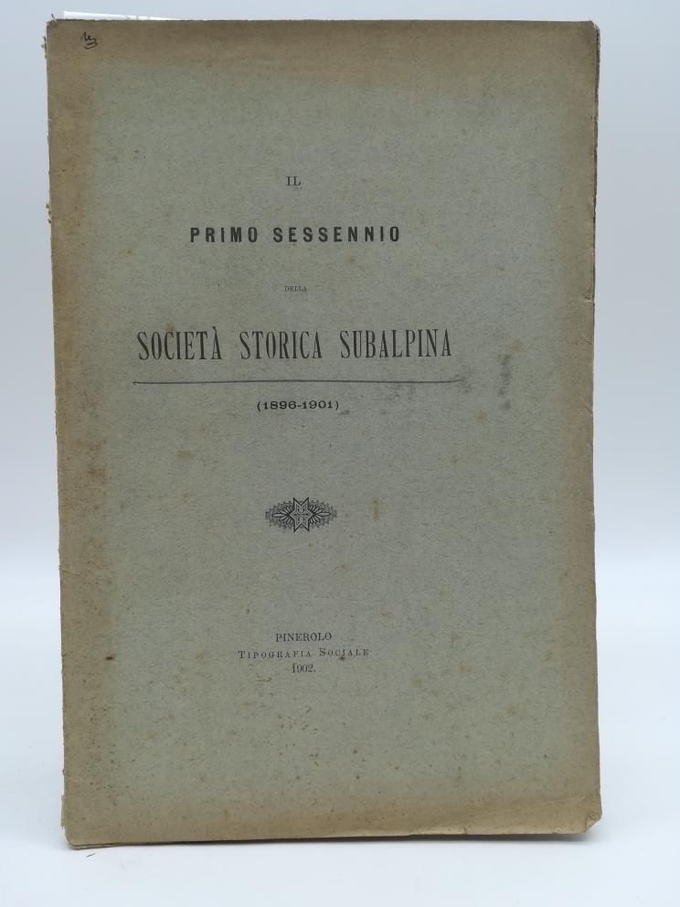 Il primo sessennio della Societa' storica subalpina (1896-1901)