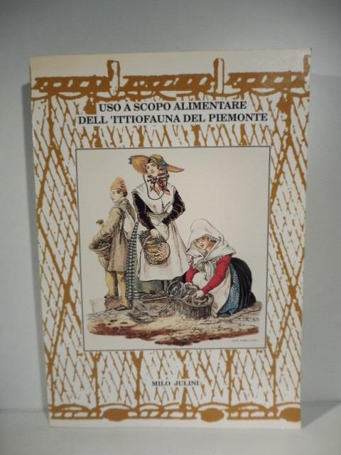 Uso a scopo alimentare dell'ittiofauna del Piemonte - Milo Julini - copertina