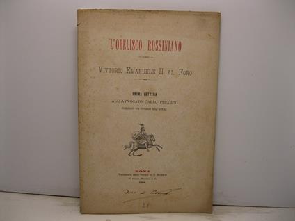L' obelisco rossiniano. Vittorio Emanuele II al Foro. Prima lettera all'avocato Carlo Pesarini pubblicata col consenso dell'autore - Costantino Maes - copertina