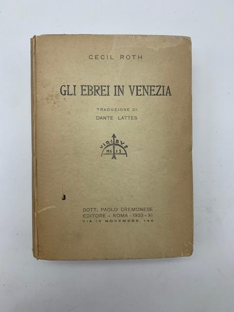 Gli ebrei in Venezia. Traduzione di Dante Lattes - Cecil Roth - copertina