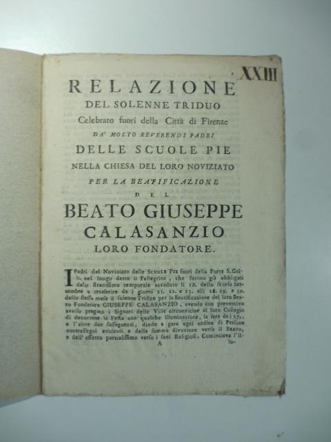 Relazione del solenne triduo celebrato fuori della citta' di Firenze da molto reverendi padri delle Scuole pie nella Chiesa del loro noviziato per la beatificazione del beato Giuseppe Calasanzio loro fondatore