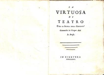 La virtuosa di teatro o sia la scuola della gioventu'. Commedia in cinque atti in prosa - copertina