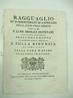 Ragguaglio de' parrocchiani di S. Stefano dello stato delle dispute vertenti tra essi e li. RR. monaci olivetani con alcune riflessioni sulli documenti da' medesimi monaci pubblicati e sulla rinunzia da loro fatta della cura d'anime della stessa parr