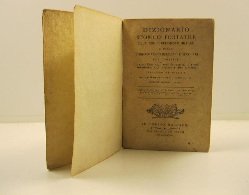 Dizionario storico portatile degli ordini religiosi e militari e delle congregazioni regolari e secolari che contiene la loro origine, i loro progressi, la loro decadenza e le differenti loro riforme con notabili aggiunte..
