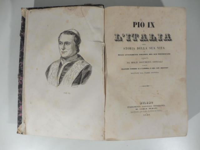 Pio IX e l'Italia ossia storia della sua vita e degli avvenimenti politici del suo pontificato seguita da molti documenti ufficiali e dalle orazioni funebri di O'Connell e del Can. Graziosi recitate dal Padre Ventura