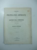 Capitoli di una fratellanza artigiana preceduti dal rapporto della Commissione incaricata della revisione dei medesimi ed illustrati dal bilancio centenario