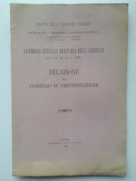 Societa' delle Ferriere italiane... Assemblea generale ordinaria degli azionisti del 24 aprile 1883. Relazione del Consiglio di Amministrazione - copertina