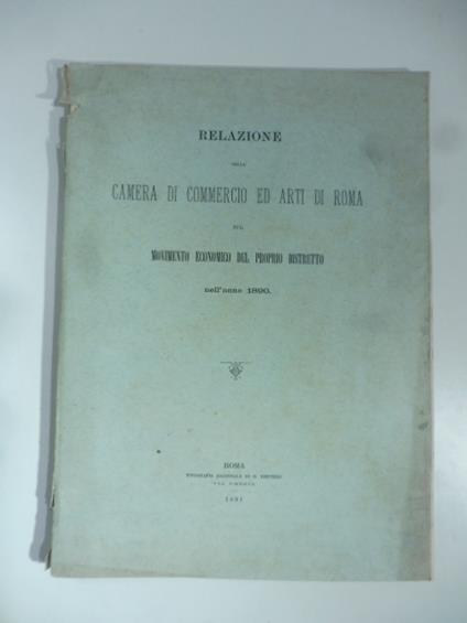 Relazione della Camera di commercio ed arti di Roma sul movimento economico del proprio distretto nell'anno 1890 - copertina