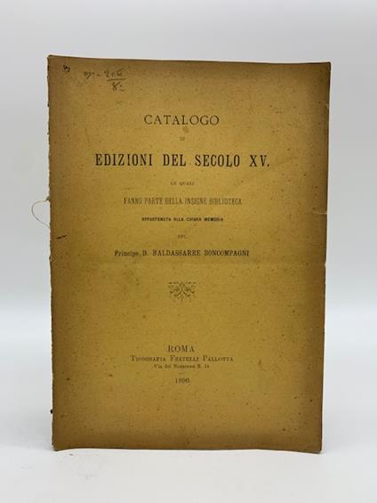 Catalogo di edizioni del secolo XV le quali fanno parte della insigne biblioteca appartenuta alla chiara memoria del Principe D. Baldassarre Boncompagni - copertina