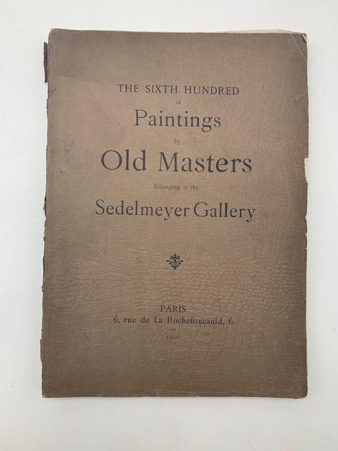 Illustrated Catalogue of the Sixth Series of 100 Paintings by Old Masters... being a Portion of the Sedelmeyer Gallery