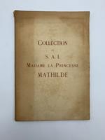 Collection de S. A. I. Madame La Princesse Mathilde. Catalogue des tableaux anciens...modernes...objets d'art er d'ameublement...Galerie Georges Petit