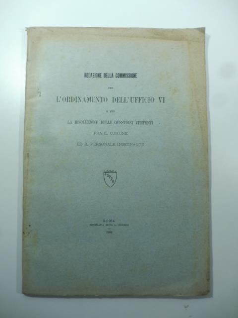 Relazione della commissione per l'ordinamento dell'ufficio VI e per la risoluzione delle questioni vertenti fra il comune ed il personale insegnante - copertina