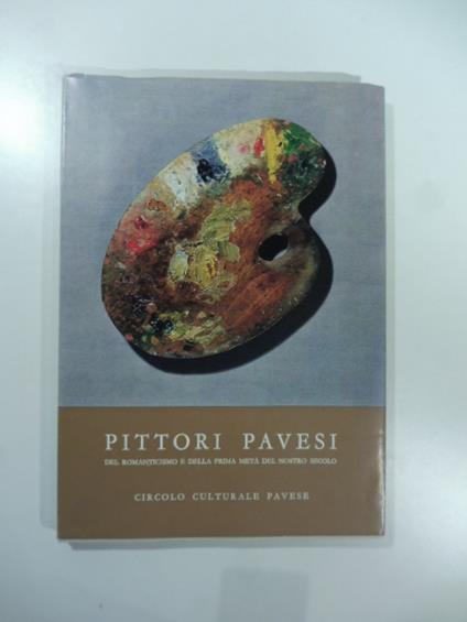 Pittori pavesi del Romanticismo e della prima meta' del nostro secolo - copertina