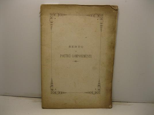 Serto di poetici componimenti raccolti dalle principali citta' d'Italia in occasione del Giubileo Pontificale di Pio Nono - copertina