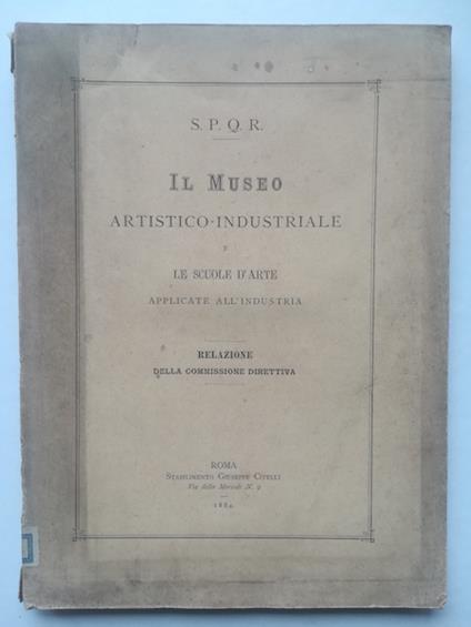 Il Museo artistico-industriale e le scuole d'arte applicate all'industria. Relazione della Commissione direttiva - copertina