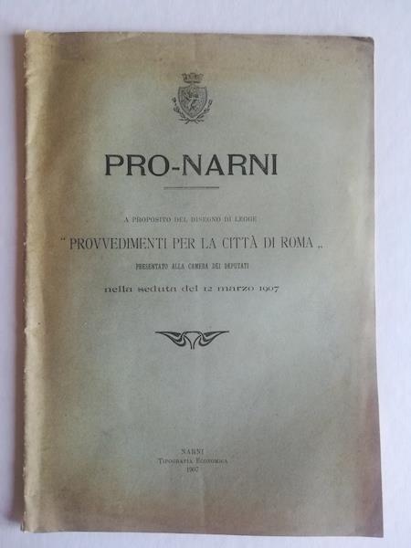 Pro-Narni. A proposito del disegno di legge Provvedimenti per la citta' di Roma presentato alla Camera dei Deputati nella seduta del 12 marzo 1907 - copertina