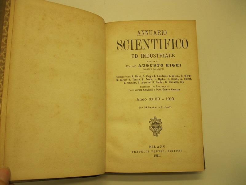 Annuario scientifico ed industriale ed industriale diretto dal Prof. Augusto Righi, anno XLVII - 1910