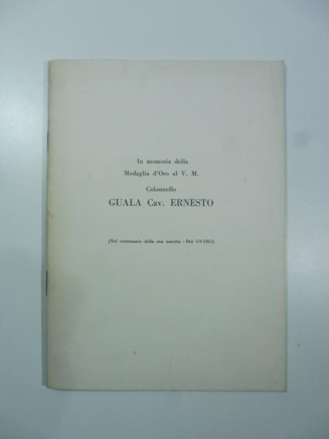 In memoria della Medaglia d'oro al V.M. colonnello Guala cav. Ernesto nel centenario della sua nascita - copertina