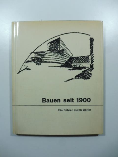 Bauen seit 1900. Ein Fuhrer durch Berlin