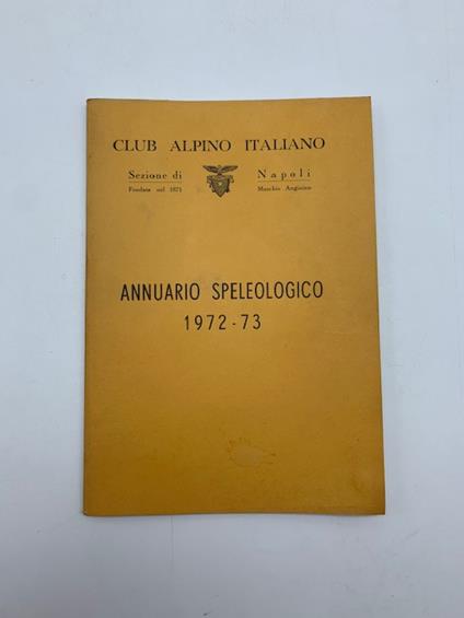 Annuario speleologico 1972 - 73. Club Alpino Italiano. Sezione di Napoli - copertina