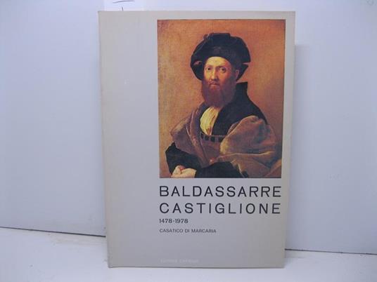 Baldassarre Castiglione. V centenario della nascita 1478-1978 - copertina
