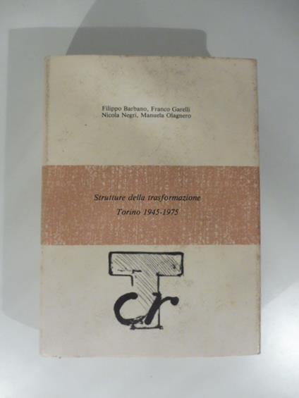 Strutture della trasformazione Torino 1945 - 1975 - copertina