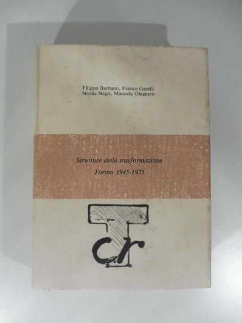 Strutture della trasformazione Torino 1945 - 1975 - copertina
