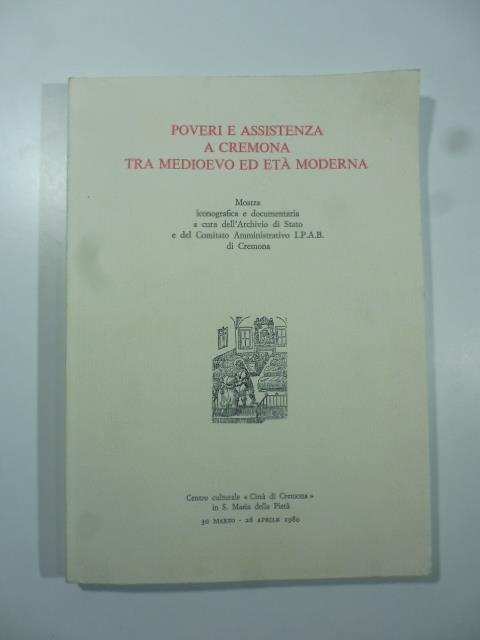 Poveri e assistenza a Cremona tra Medioevo ed Eta' Moderna