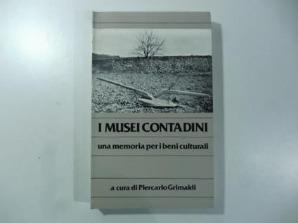 I musei contadini. Una memoria per i beni culturali a cura di Piercarlo Grimaldi - copertina