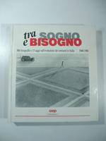 Tra sogno e bisogno. 306 fotografie sull'evoluzione dei consumi in Italia 1940-1986