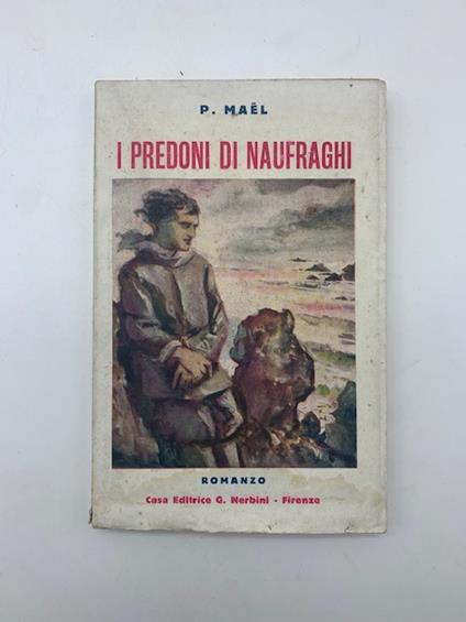 Predoni di naufraghi. Romanzo - Pierre Maël - copertina