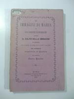 Le immagini di Maria e gli odierni iconomachi ovvero il culto delle immagini in armonia con la ragione, col cuore, con la societa' e coll'arte..