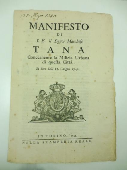 Manifesto di S. E. il Signor Marchese Tana concernente la milizia urbana di questa citta' In data delli 27 giugno 1742.....Volendo S. M. ristabilire sul piede antico la milizia urbana di questa capitale.. - copertina